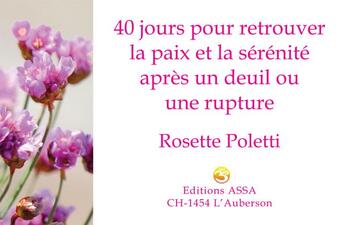 Couverture du livre « 40 jours pour retrouver la paix et la sérénité après un deuil ou une rupture » de Rosette Poletti aux éditions Assa