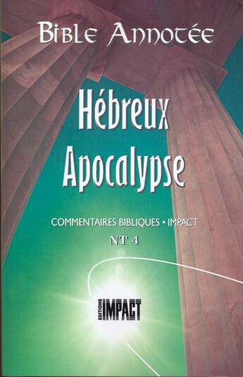 Couverture du livre « Bible annotée Hébreux Apocalypse : Commentaires bibliques Impact NT 4 » de Louis Bonnet et Alfred Schroeder aux éditions Publications Chretiennes