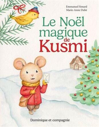 Couverture du livre « Le Noël magique de Kusmi » de Emmanuel Simard et Marie-Anne Dube aux éditions Dominique Et Compagnie