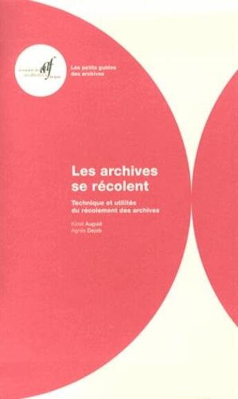 Couverture du livre « Les archives se récolent : techniques et utilités du récolement des archives » de Katell Auguie et Agnes Dejob aux éditions Association Des Archivistes Francais