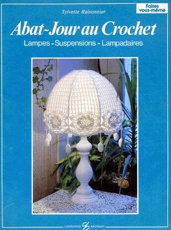 Couverture du livre « L'abat jour au crochet ; lampes, suspensions, lampadaires » de Sylvette Raisonnier aux éditions Editions Carpentier