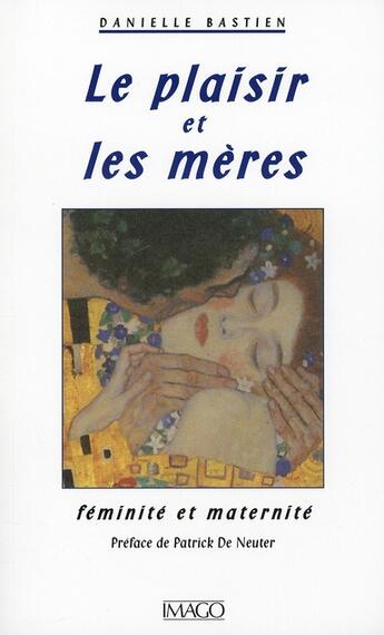 Couverture du livre « Le plaisir et les mères ; féminité et maternité » de Danielle Bastien aux éditions Imago