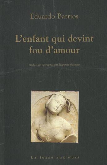 Couverture du livre « Enfant qui devint fou d'amour (l') » de Eduardo Barrios aux éditions La Fosse Aux Ours