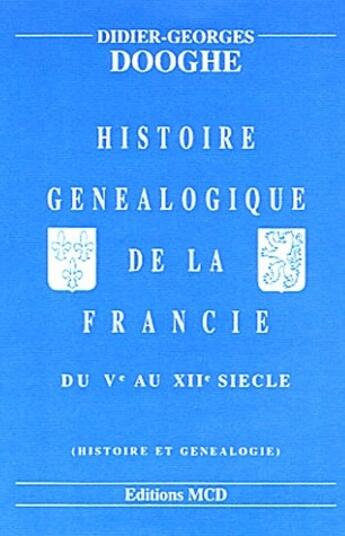 Couverture du livre « Histoire généalogique de la Francie du Ve au VIIe siècle » de Didier-Georges Dooghe aux éditions Mcd