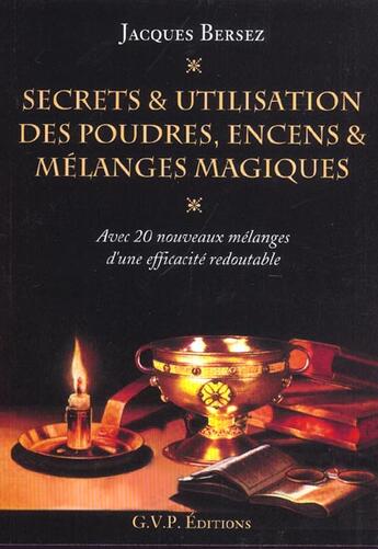 Couverture du livre « Secrets Et Utilisations Des Poudres Encens Et Melanges Magiques » de Jacques Bersez aux éditions Gvp