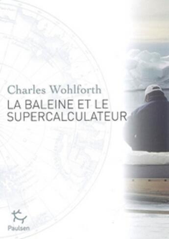 Couverture du livre « La baleine et le super calculateur » de Charles Wohlforth aux éditions Paulsen