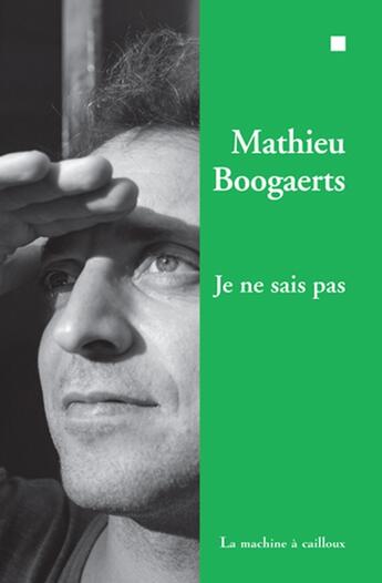 Couverture du livre « Je ne sais pas » de Mathieu Boogaerts aux éditions La Machine A Cailloux