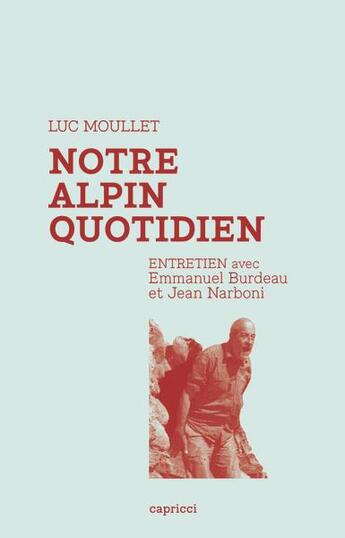 Couverture du livre « Notre alpin quotidien ; entretien avec Emmanuel Burdeau et Jean Narboni » de Emmanuel Burdeau et Luc Moulet et Jean Narboni aux éditions Capricci