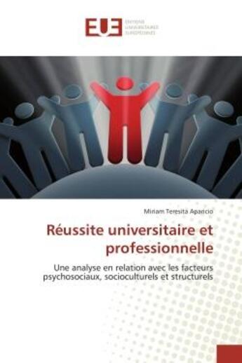 Couverture du livre « Reussite universitaire et professionnelle : Une analyse en relation avec les facteurs psychosociaux, socioculturels et structurels » de Miriam Aparicio aux éditions Editions Universitaires Europeennes