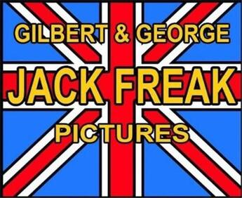 Couverture du livre « Gilbert & George Jack freak pictures » de Michael Bracewell aux éditions Hatje Cantz