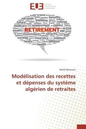 Couverture du livre « Modelisation des recettes et depenses du systeme algerien de retraites » de Merouani Walid aux éditions Editions Universitaires Europeennes