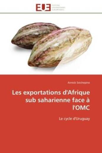 Couverture du livre « Les exportations d'afrique sub saharienne face a l'omc - le cycle d'uruguay » de Seichepine Annick aux éditions Editions Universitaires Europeennes