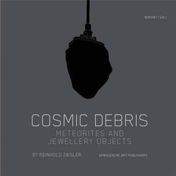 Couverture du livre « Cosmic debris meteorites and jewellery objects » de Nordby aux éditions Arnoldsche