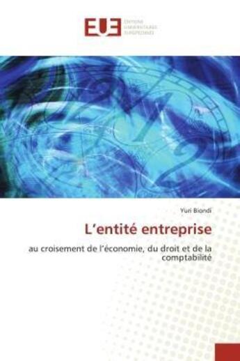 Couverture du livre « L'entite entreprise - au croisement de l'economie, du droit et de la comptabilite » de Biondi Yuri aux éditions Editions Universitaires Europeennes