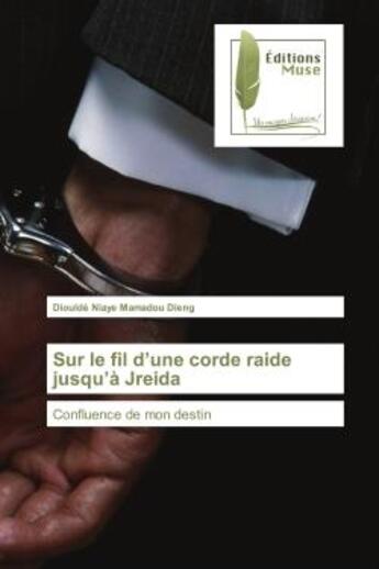 Couverture du livre « Sur le fil d'une corde raide jusqu'A Jreida : Confluence de mon destin » de Diouldé Dieng aux éditions Muse