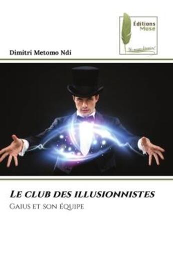 Couverture du livre « Le club des illusionnistes - gaius et son equipe » de Metomo Ndi Dimitri aux éditions Muse