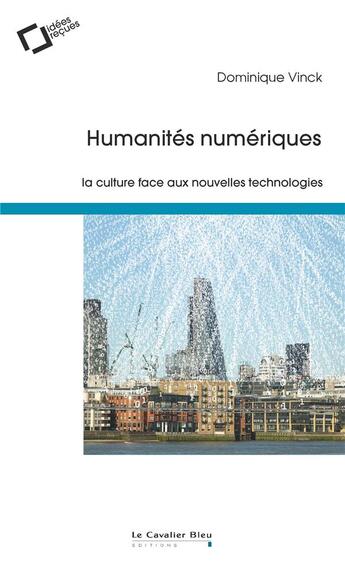 Couverture du livre « Humanités numériques ; la culture face aux nouvelles technologies (2e édition) » de Dominique Vinck aux éditions Le Cavalier Bleu