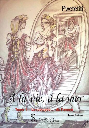 Couverture du livre « A la vie, a la mer -la rescapee de l amour » de Pwetetiti aux éditions Sydney Laurent