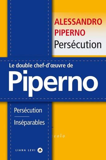 Couverture du livre « Persécution ; Inséparables » de Alessandro Piperno aux éditions Liana Levi