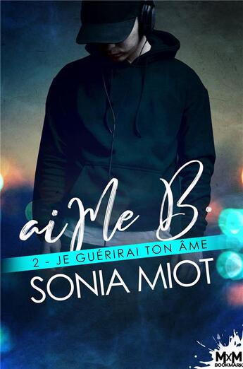 Couverture du livre « AiMe B. Tome 2 : je guérirai ton âme » de Sonia Miot aux éditions Mxm Bookmark