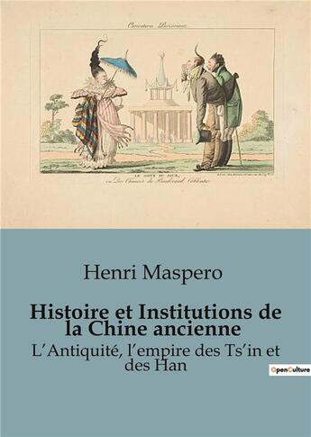 Couverture du livre « Histoire et Institutions de la Chine ancienne : L'Antiquité, l'empire des Ts'in et des Han » de Henri Maspero aux éditions Shs Editions