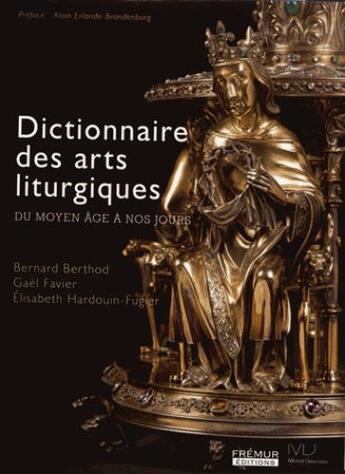 Couverture du livre « DICTIONNAIRE DES ARTS LITURGIQUES DU MOYEN AGE A NOS JOURS » de Elisabeth Hardouin-Fugier et Bernard Berhod et Gael Favier aux éditions Fremur