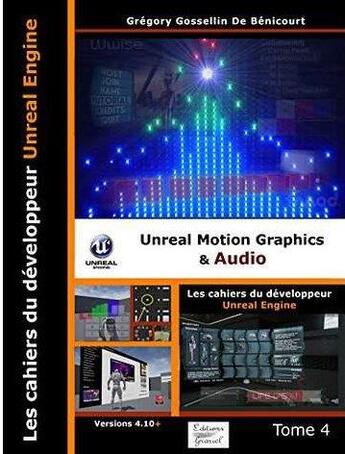 Couverture du livre « Les cahiers d'unreal engine tome 4: unreal motion graphics et audio » de Gregory Gossellin aux éditions Graziel