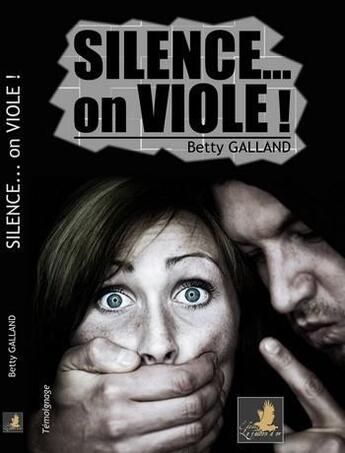 Couverture du livre « Silence... on viole ! » de Betty Galland aux éditions Le Faucon D'or
