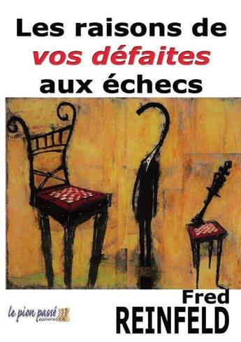 Couverture du livre « Les raisons de vos defaites aux echecs » de Fred Reinfeld aux éditions Le Pion Passe