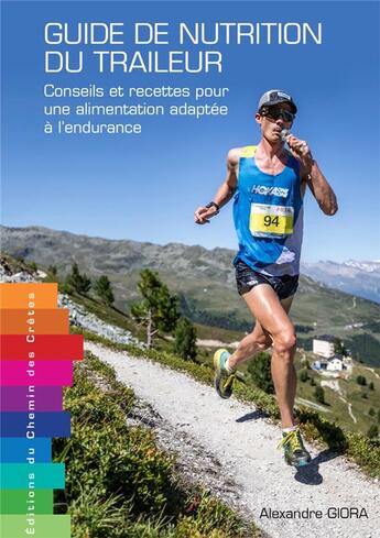 Couverture du livre « Guide de nutrition du traileur ; conseils et recettes pour une alimentation adaptée à l'endurance » de Alexandre Giora aux éditions Editions Du Chemin Des Cretes