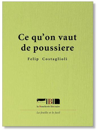 Couverture du livre « Ce qu'on vaut de poussière » de Felip Costaglioli aux éditions La Boucherie Litteraire