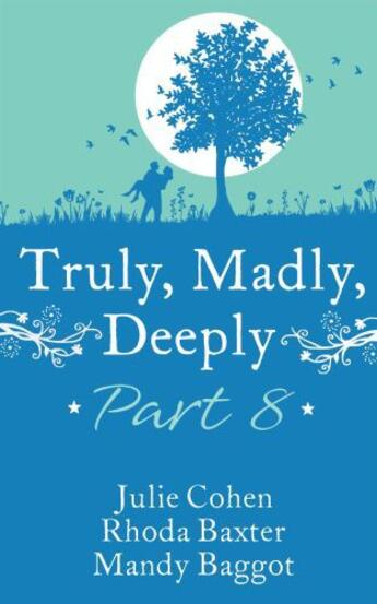 Couverture du livre « Truly, Madly, Deeply Part 8 - Julie Cohen, Rhoda Baxter & Mandy Baggot » de Novelist'S Association Romantic aux éditions Mills & Boon Series