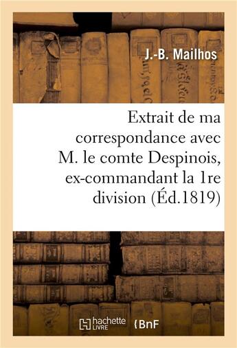 Couverture du livre « Extrait de ma correspondance avec m. le comte despinois, ex-commandant la 1re division militaire - , » de Mailhos-J-B aux éditions Hachette Bnf