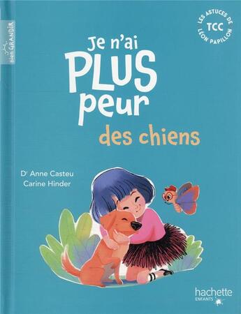 Couverture du livre « Je n'ai plus peur des chiens » de Carine Hinder et Anne Casteu aux éditions Hachette Enfants