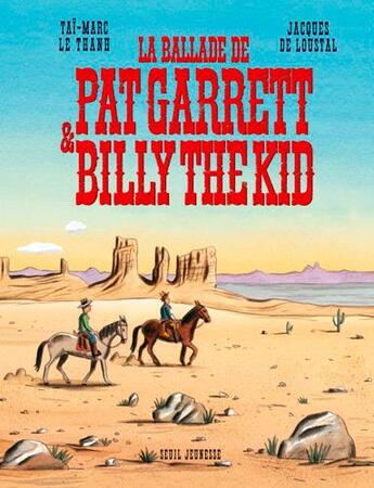 Couverture du livre « La ballade de Pat Garrett & Billy the Kid » de Jacques De Loustal et Tai-Marc Le Thanh aux éditions Seuil Jeunesse