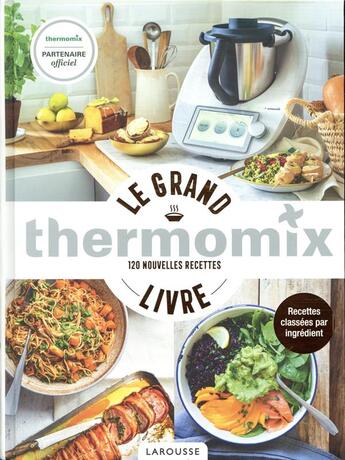 Couverture du livre « Thermomix ; le grand livre ; 120 nouvelles recettes » de Berengere Abraham et Fabrice Besse aux éditions Larousse