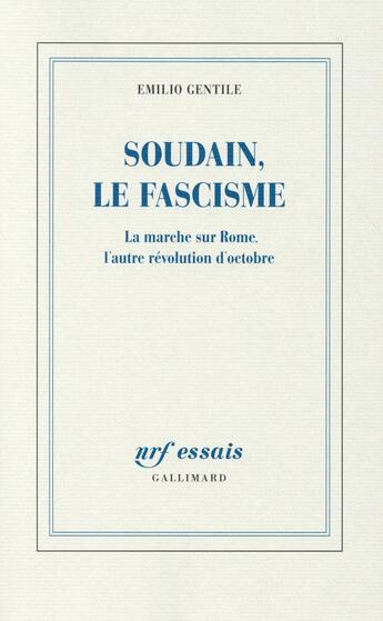 Couverture du livre « Soudain, le fascisme ; la marche sur Rome, l'autre révolution d'Octobre » de Emilio Gentile aux éditions Gallimard