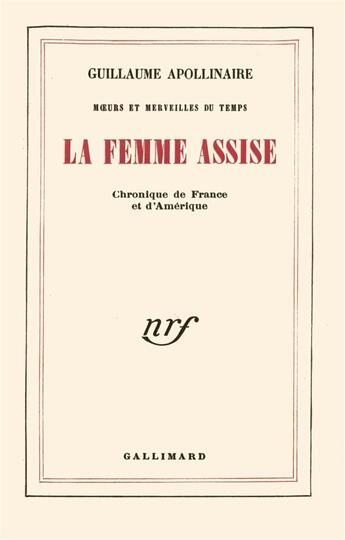 Couverture du livre « La femme assise ; chronique de France et d'Amérique » de Guillaume Apollinaire aux éditions Gallimard