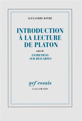 Couverture du livre « Introduction à la lecture de Platon ; entretiens sur Descartes » de Alexandre Koyré aux éditions Gallimard