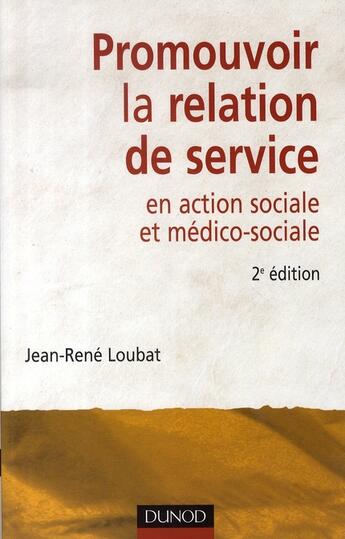 Couverture du livre « Promouvoir la relation de service en action sociale et médico-sociale (2e édition) » de Jean-Rene Loubat aux éditions Dunod