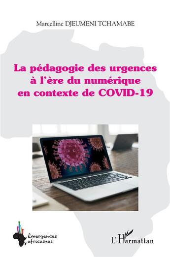 Couverture du livre « La pédagogie des urgences à l'ère du numérique en contexte de Covid-19 » de Marcelline Djeumeni Tchamabe aux éditions L'harmattan