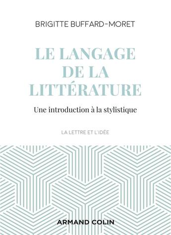 Couverture du livre « Le langage de la littérature ; une introduction à la stylistique (3e édition) » de Brigitte Buffard-Moret aux éditions Armand Colin