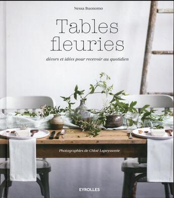 Couverture du livre « Tables fleuries ; décors et idées pour recevoir au quotidien » de Nessa Buonomo aux éditions Eyrolles