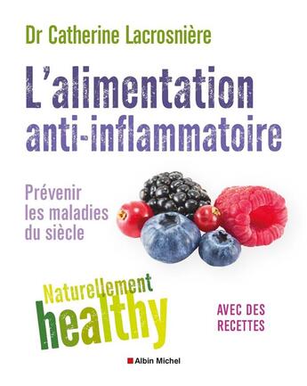 Couverture du livre « L'alimentation anti-inflammatoire ; naturellement healthy ; prévenir les maladies du siècle » de Catherine Lacrosniere aux éditions Albin Michel