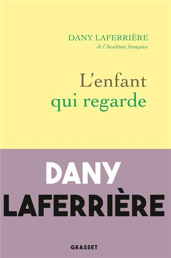 Couverture du livre « L'enfant qui regarde » de Dany Laferriere aux éditions Grasset Et Fasquelle