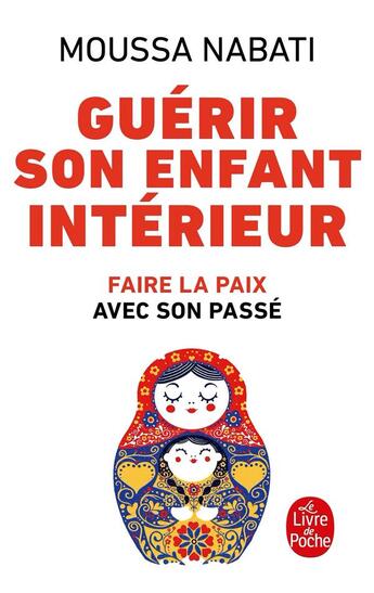 Couverture du livre « Guérir son enfant intérieur ; faire la paix avec son passé » de Moussa Nabati aux éditions Le Livre De Poche