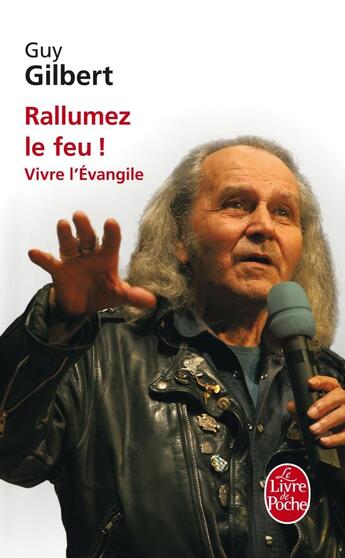 Couverture du livre « Rallumez le feu ! vivre l'Evangile » de Guy Gilbert aux éditions Le Livre De Poche