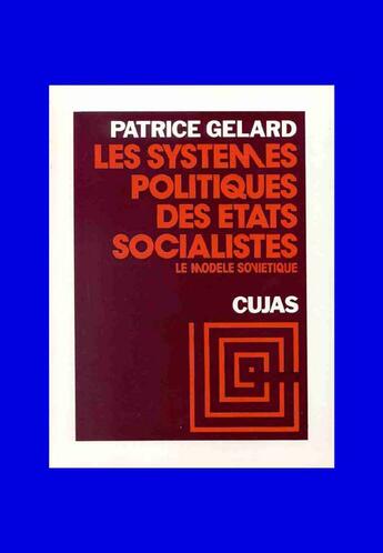 Couverture du livre « Les systèmes politiques des états socialistes t.1 ; le modèle soviétique » de Patrice Gelard aux éditions Cujas