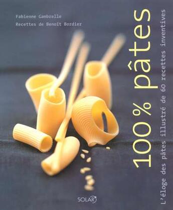 Couverture du livre « 100% Pates » de Benoit Bordier et Fabienne Gambrelle aux éditions Solar