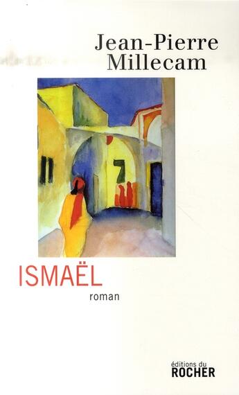 Couverture du livre « Ismaël » de Jean-Pierre Millecam aux éditions Rocher